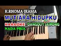 MUTIARA HIDUPKU KARAOKE NADA PRIA H.RHOMA IRAMA VERSI DANGDUT JAIPONG