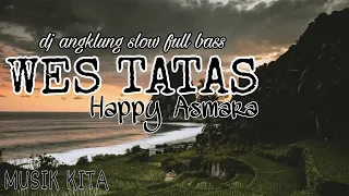 Download DJ WES TATAS - HAPPY ASMARA || ANGKLUNG SLOW FULL BASS || MUSIK KITA #westatas MP3