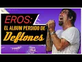 Eros el MEJOR album de Deftones que NUNCA fue