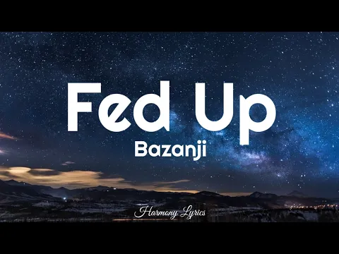 Download MP3 Bazanji - Fed Up (Lyrics)