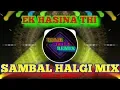 Download Lagu EK HASINA THI || SAMBAL HALGI MIX || JAMIR SYTLE || HINDI DJ REMIX