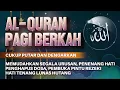 Lagu AL-QURAN MERDU PAGI BERKAH | Doa Pembuka Rezeki Dari Segala Penjuru, Doa Pelunas Hutang