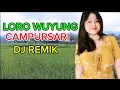 Download Lagu LORO WUYUNG CAMPURSARI DJ REMIX