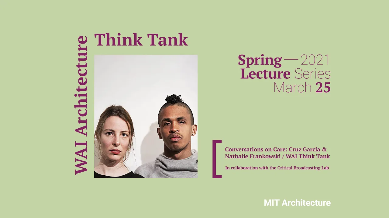 Conversations on Care | Cruz Garcia & Nathalie Frankowski / WAI Think Tank