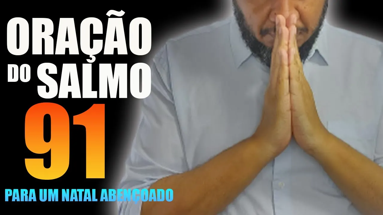 Salmo 91 oração poderosa para um natal abençoado O Salmo mais conhecido do mundo@HISTORIASAOSMONTES