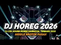 Lagu DJ CEK SOUND HOREG KARNAVAL TERBARU 2026 FULL BASS MIDDLE NROTOK PARAH