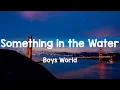 Lagu Something in the Water - Boys World (Lyrics)