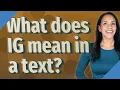 What does IG mean in a text