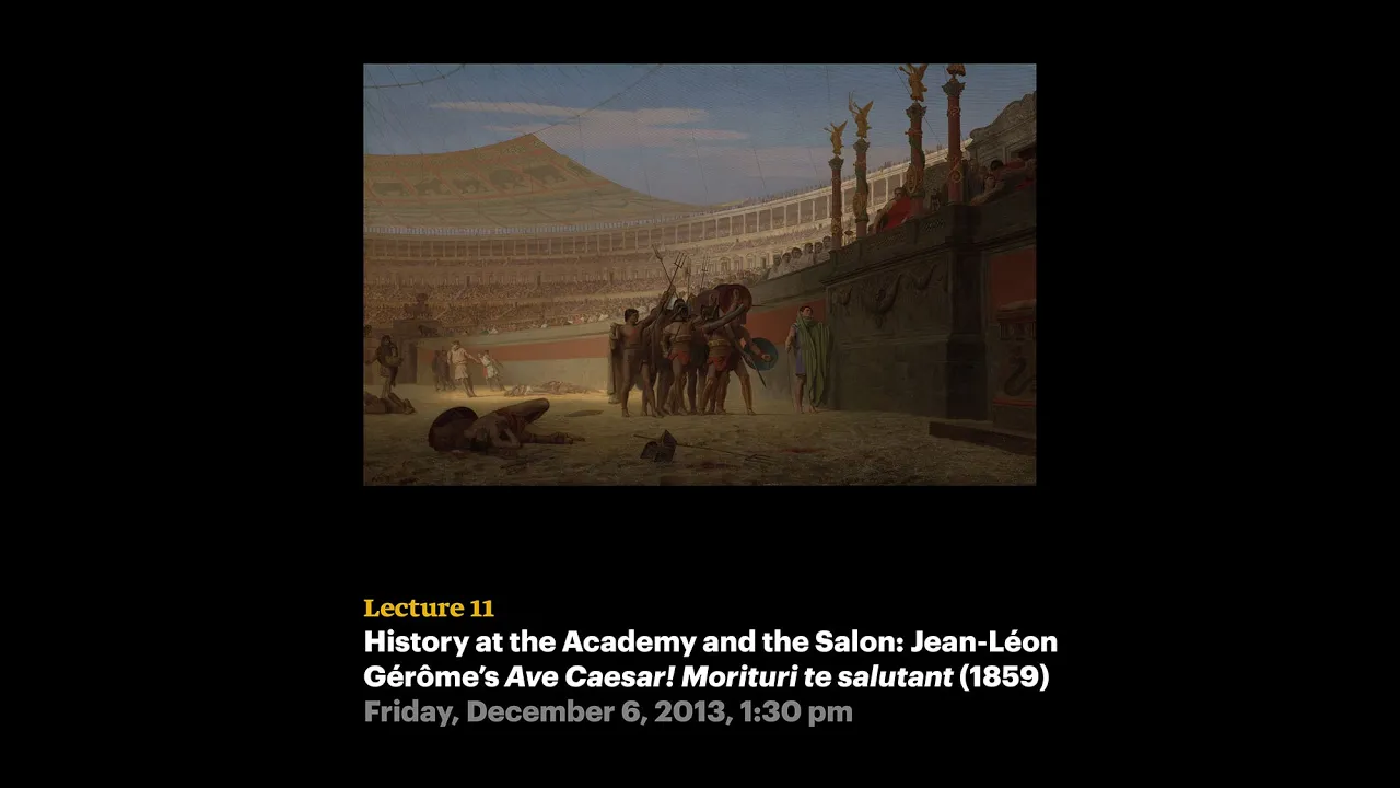 Lecture 11 - History at the Academy & the Salon: Jean-Léon Gérôme's Ave Caesar! Morituri te salutant