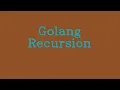 Golang Recursion NoTalk