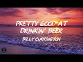 Billy Currington - Pretty Good At Drinkin' Beer (Lyrics)