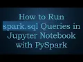 How to Run spark sql Queries in Jupyter Notebook with PySpark