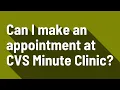 Can I make an appointment at CVS Minute Clinic
