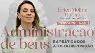 AULA 16 - A ADMINISTRAÇÃO DE BENS E A PRÁTICA DOS ATOS DE DISPOSIÇÃO