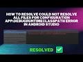 How to Resolve Could not resolve all files for configuration app debugRuntimeClasspath Error Fixed