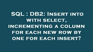 SQL DB2 Insert into with select incrementing a column for each new row by one for each insert