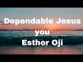 Download Lagu Dependable Jesus you Esther Oji Lyrics// Please FAM🙏🙏🙏🙏Subscribe Like, And Share