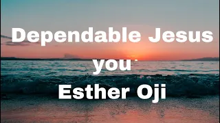 dependable jesus you esther oji lyrics please fam subscribe like and share