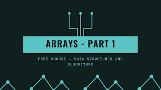 Algorithms and Data Structures FREE COURSE Arrays Part 1
