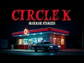 11 True Circle K Horror Stories For Sleep True Horror Story That Will Keep You Awake