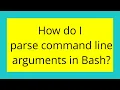 How do I parse command line arguments in Bash