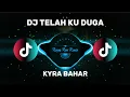 Lagu DJ TELAH KU DUGA - KYRA BAHAR ( DJ TERBARU FULL BASS VIRAL DI TIKTOK 2025) 