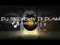 Lagu DJ TERMISKIN DI DUNIA HAMDAN ATT
