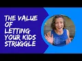 Why It s Important to Let Your Kids Struggle