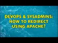 DevOps SysAdmins How to redirect using Apache