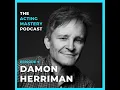 Award-winning Actor Damon Herriman EP 009 The Acting Mastery Podcast