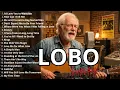 LOBO 1 hours Nonstop Songs Greatest Hits Full Album - Best Songs of LOBO