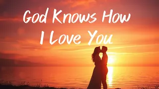 god knows how i love you lyric the best romantic love song