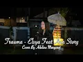 Download Lagu TRAUMA - ELSYA FEAT AAN STORY | Cover By Adeline Margaret