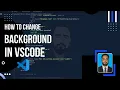 How to Change Background in Visual Studio Code Tutorial 2023