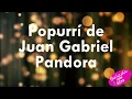 Popurri de Juan Gabriel - Pandora+letra