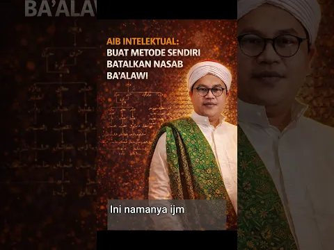 AIB INTELEKTUAL: Buat Metode Sendiri Batalkan Nasab Ba'alawi #baalawi #sejarahislam #nasabbaalawi