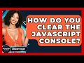 How Do You Clear The JavaScript Console - JavaScript Toolkit