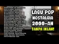 Download Lagu BIKIN NOSTALGIA, KUMPULAN LAGU POP INDONESIA TAHUN 2000 AN (TANPA IKLAN)