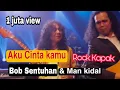 Download Lagu Aku Cinta Kamu - Bob Sentuhan Ft. Man Kidal (Official Music Video) Sound Rock Kapak memang padu