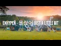 Download Lagu ENHYPEN - 몰랐어 just a little bit lyrics