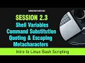 Bash Scripting Session 2 3-Shell Variables Command Substitution Quoting Escaping Metacharacters