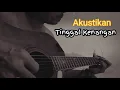 Download Lagu Tinggal Kenangan - Akustikan ( Lagu ciptaan sendiri)