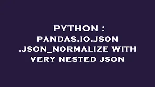 PYTHON pandas io json json - normalize with very nested json