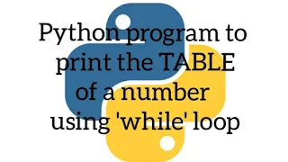 Python program to print the TABLE of a number using while loop
