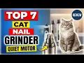 Top 7 Best Cat Nail Grinder Quiet Motor Review Exclusive Trim Nails Stress-Free Silent Grooming
