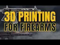 Exploring 3D Printing For Firearms What You Need To Know