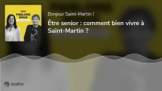 Download Être senior : comment bien vivre à Saint-Martin  MP3