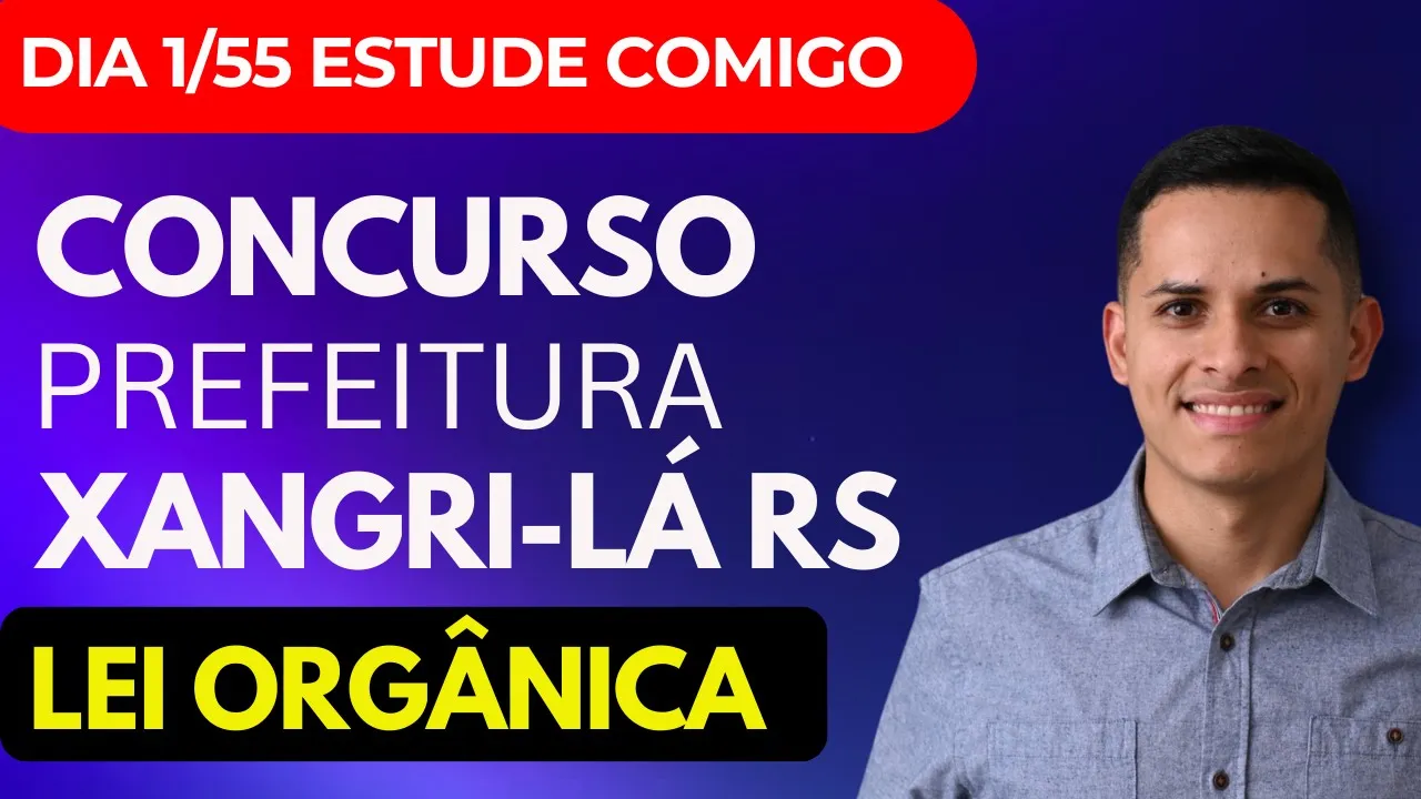 Dia 1/55 Estudando pro Concurso Público Prefeitura de Xangri-lá RS 2025 Lei Orgânica Municipal