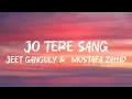 Download Lagu Jeet Ganguly - Jo Tere Sang ft. Mustafa Zahid Lyrics (DLyrics01) 
