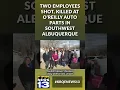 Two employees shot killed at O Reilly Auto Parts in southwest Albuquerque following dispute